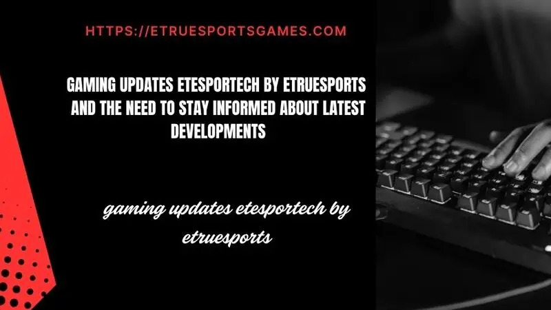 gaming updates etesportech by etruesports